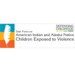 U.S. Attorney General’s Task Force on American Indian and Alaska Native Children Exposed to Violence Meets